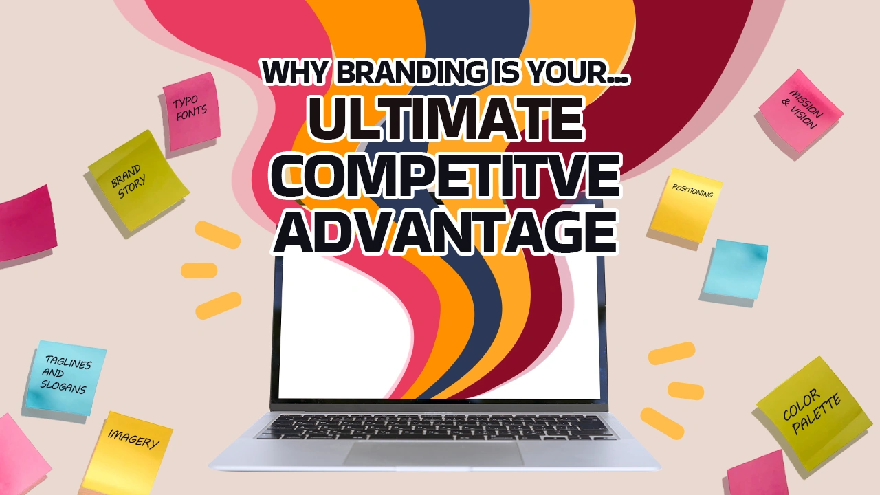 Why Branding is Your Ultimate Competitive Advantage